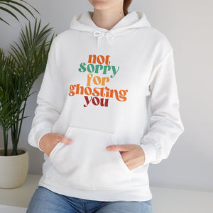 NOT SORRY FOR GHOSTING YOU - HOODIE