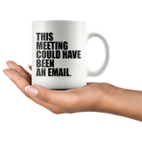 THIS MEETING COULD HAVE BEEN AN EMAIL - MUG - True Story Clothing
