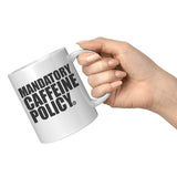 MANDATORY CAFFEINE POLICY COFFEE MUG