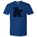 YOU SHOULD KNOW BETTER - MEN'S TEE - True Story Clothing