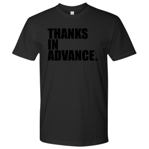 THANKS IN ADVANCE - MEN'S TEE - True Story Clothing